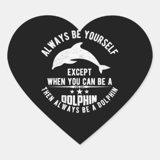 always be yourself except when you can be a dolphi heart sticker