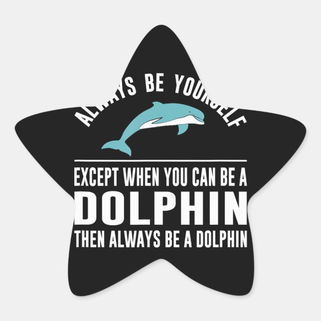 always be yourself except when you can be a dolphi star sticker (Front)