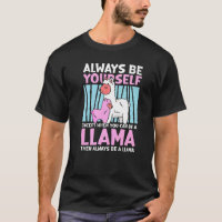 Always be yourself except when you can be a Llama