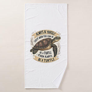 Always Be Yourself Except When You Can Be a Turtle Bath Towel