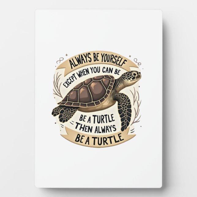 Always Be Yourself Except When You Can Be a Turtle Plaque (Front)