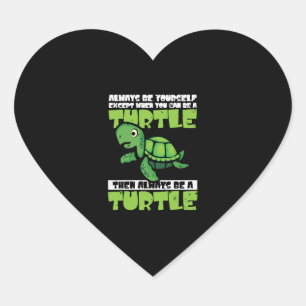 Always Be Yourself Except When You Can Be Turtle Heart Sticker