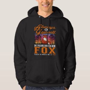 Always be yourself Fox Hoodie