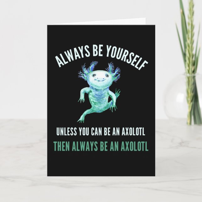 Always Be Yourself, Funny Axolotl Design Card (Front)