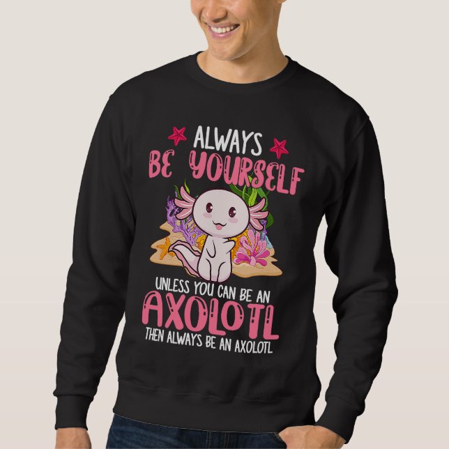 Always Be Yourself Funny Axolotl Lover Girls Teens Sweatshirt (Front)