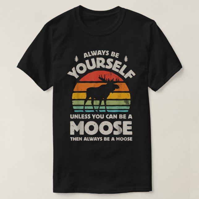 Always Be Yourself Funny Moose Retro Design T-Shirt (Design Front)