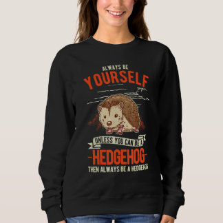 Always be yourself Hedgehog Sweatshirt