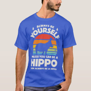 Always Be Yourself Hippo for Men Women Boys Girls T-Shirt