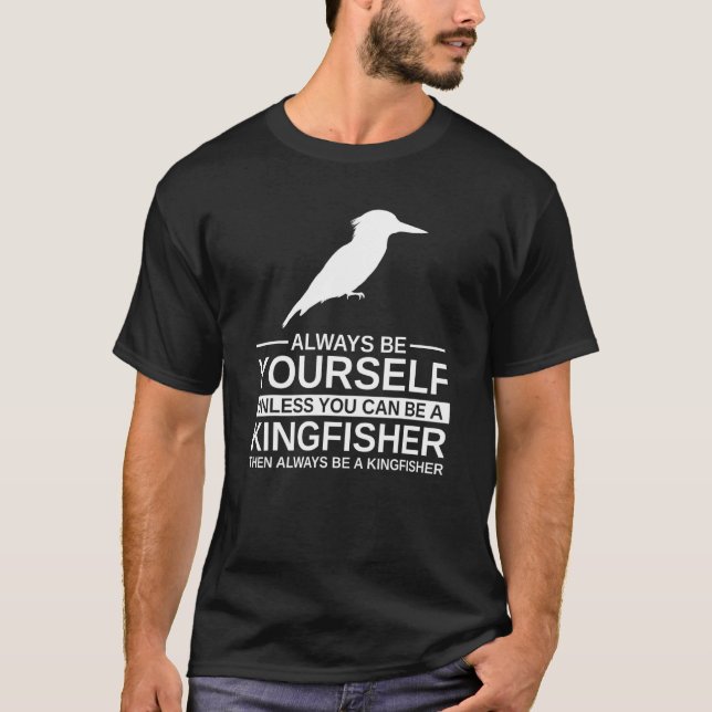 Always Be Yourself Kingfisher For Men Women Bird A T-Shirt (Front)