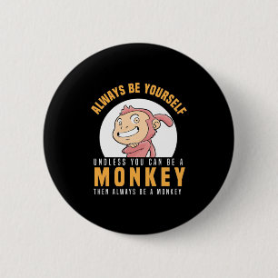 Always Be Yourself Monkey 6 Cm Round Badge