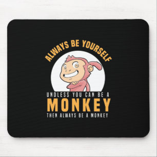 Always Be Yourself Monkey Mouse Pad