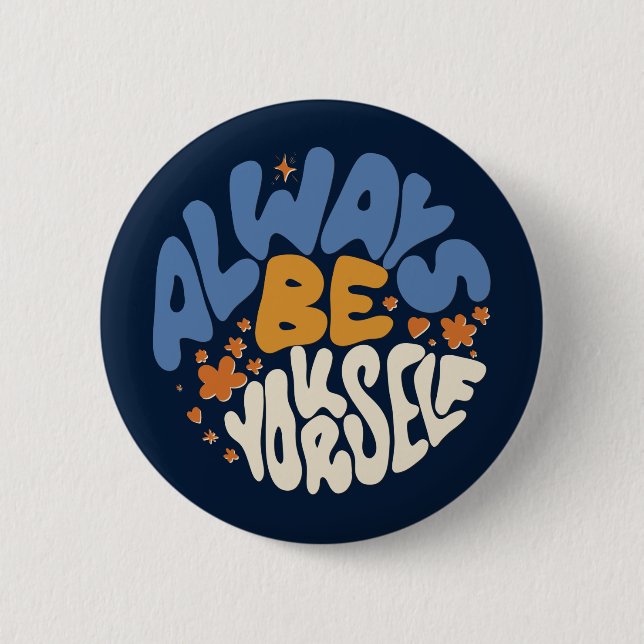 Always Be Yourself - Motivational 6 Cm Round Badge (Front)