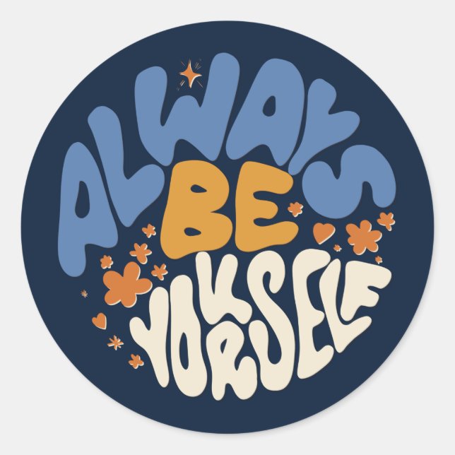 Always Be Yourself - Motivational  Classic Round Sticker (Front)