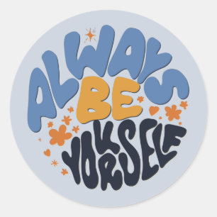 Always Be Yourself - Motivational Quote Classic Round Sticker
