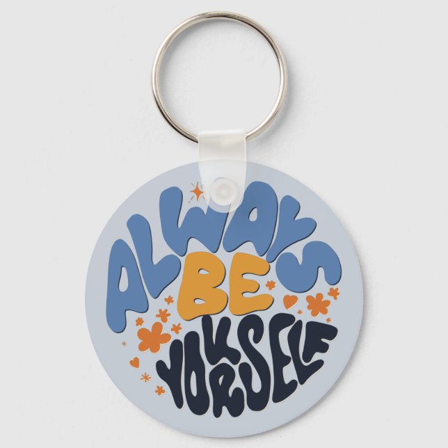 Always Be Yourself - Motivational Quote Key Ring (Front)