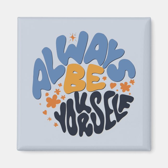 Always Be Yourself - Motivational Quote Magnet (Front)