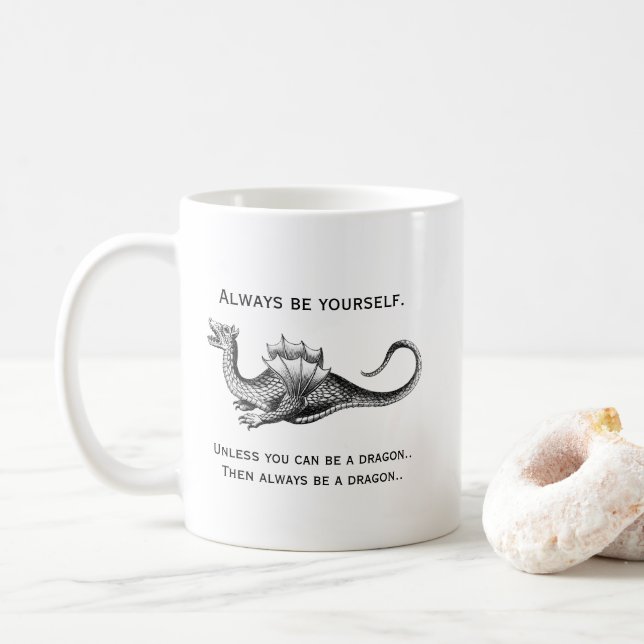Always Be Yourself or a Dragon Funny Coffee Mug (With Donut)