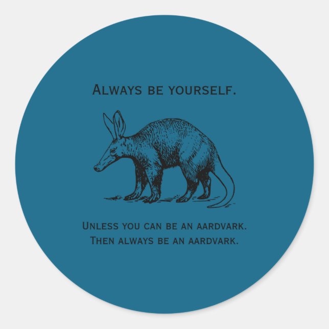 Always Be Yourself Or An Aardvark Funny  Classic Round Sticker (Front)