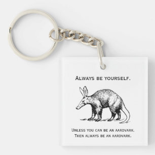 Always Be Yourself or an Aardvark Funny Key Ring