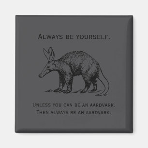 Always Be Yourself Or An Aardvark Funny  Magnet