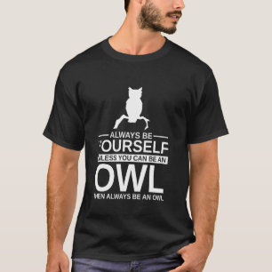 Always Be Yourself Owl For Men Women Bird Owlet A T-Shirt