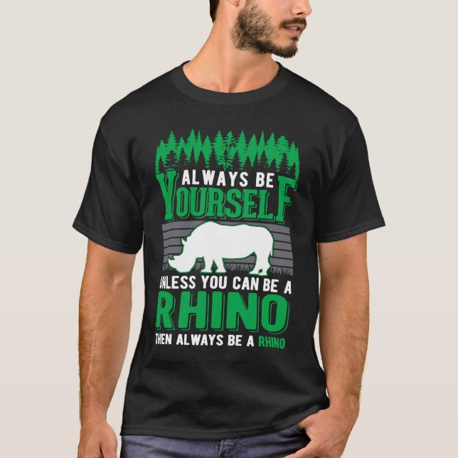 Always be yourself Rhino Rhinoceros T-Shirt (Front)