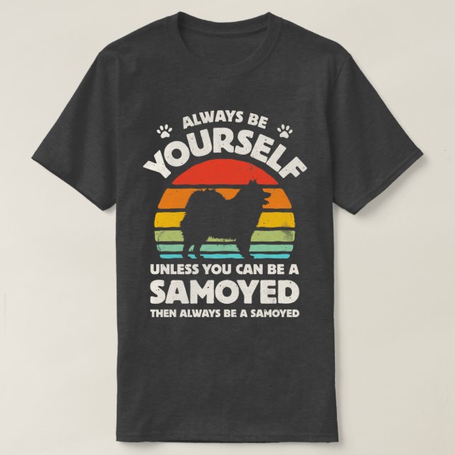Always Be Yourself Samoyed for Men Women Boys Girl T-Shirt (Design Front)