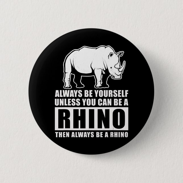 Always Be Yourself Unless Be Rhino Costume Gift 6 Cm Round Badge (Front)
