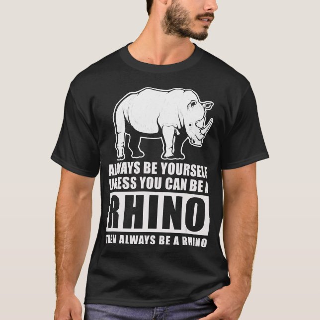 Always Be Yourself Unless Be Rhino Costume Gift T-Shirt (Front)