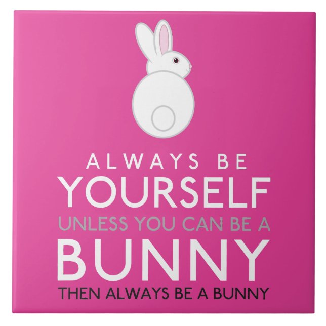 Always Be Yourself Unless You Can Be A Bunny Ceramic Tile (Front)