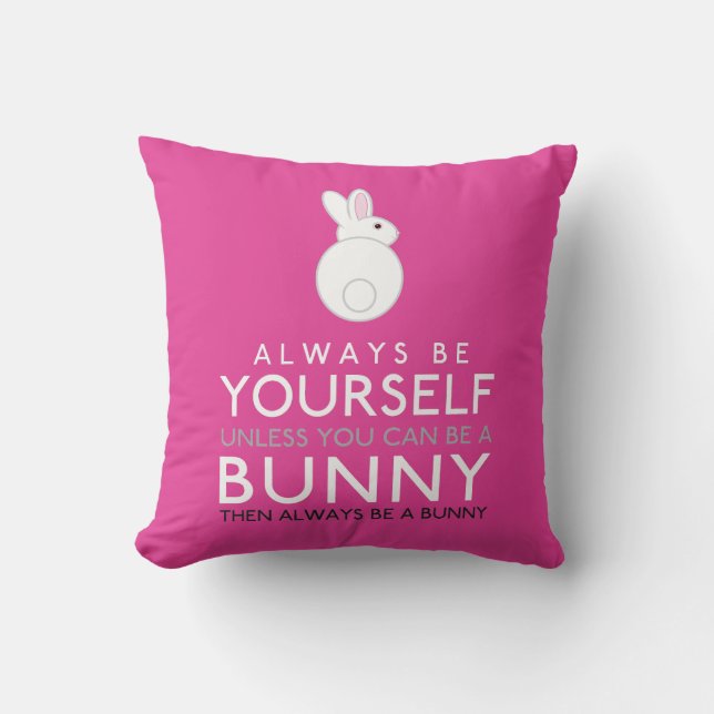 Always Be Yourself Unless You Can Be A Bunny Cushion (Front)