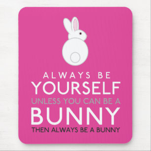 Always Be Yourself Unless You Can Be A Bunny Mouse Pad