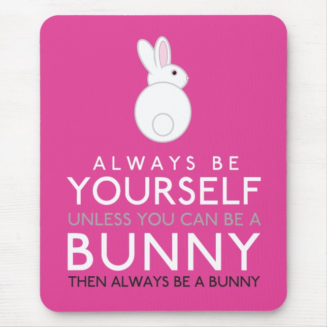 Always Be Yourself Unless You Can Be A Bunny Mouse Pad (Front)