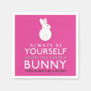 Always Be Yourself Unless You Can Be A Bunny Napkin