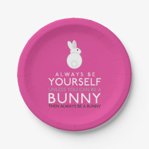 Always Be Yourself Unless You Can Be A Bunny Paper Plate