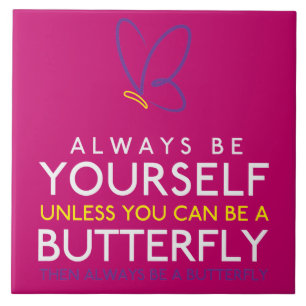 Always Be Yourself Unless You Can Be A Butterfly Ceramic Tile