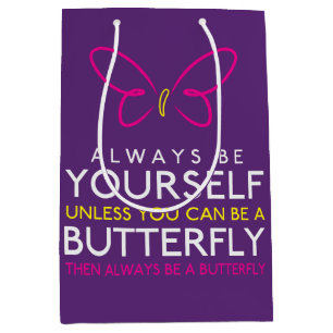 Always Be Yourself Unless You can Be A Butterfly Medium Gift Bag