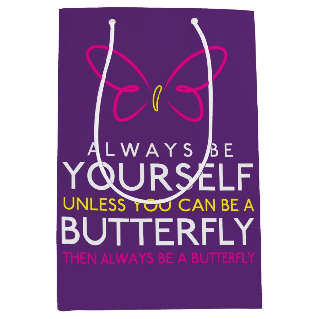 Always Be Yourself Unless You can Be A Butterfly Medium Gift Bag (Front)