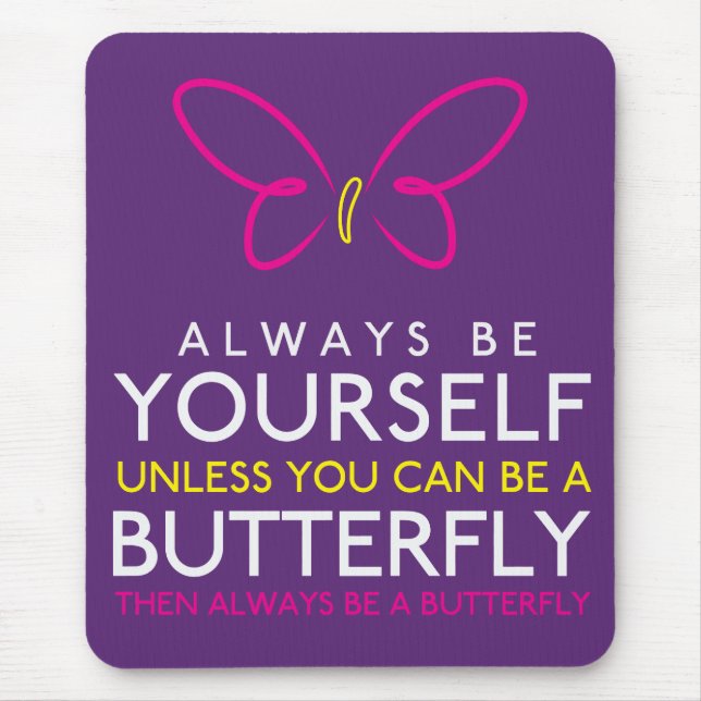 Always Be Yourself Unless You can Be A Butterfly Mouse Pad (Front)