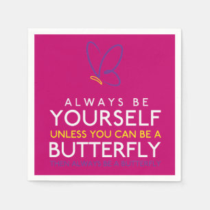 Always Be Yourself Unless You Can Be A Butterfly Napkin