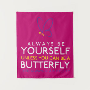 Always Be Yourself Unless You Can Be A Butterfly Tapestry