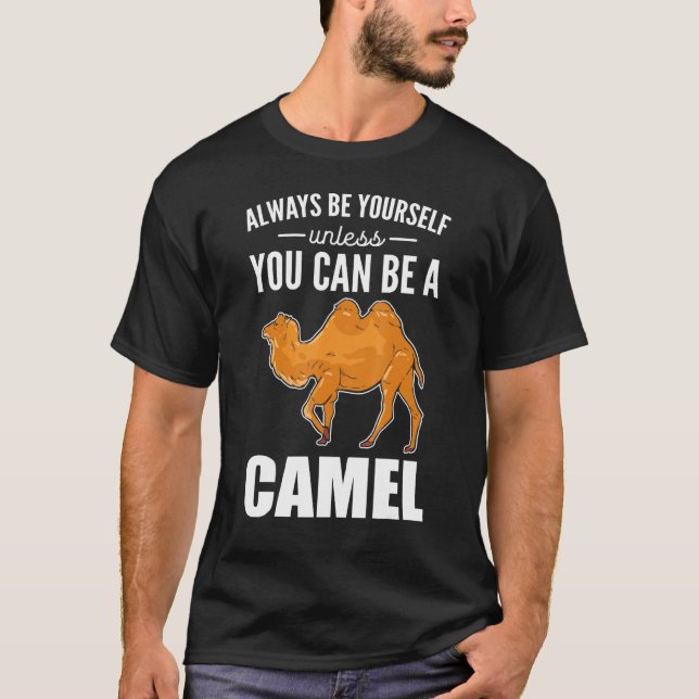 Always Be Yourself Unless You Can Be A Camel Camel T-Shirt (Front)