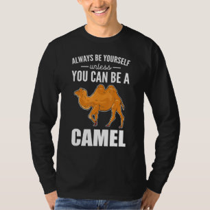Always Be Yourself Unless You Can Be A Camel Camel T-Shirt