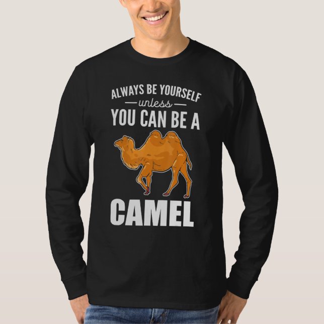 Always Be Yourself Unless You Can Be A Camel Camel T-Shirt (Front)