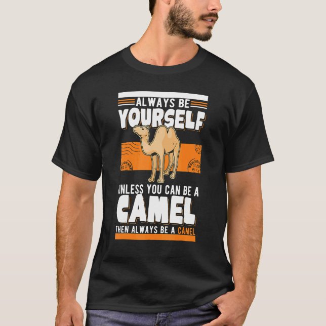 Always be yourself Unless you can be a Camel T-Shirt (Front)