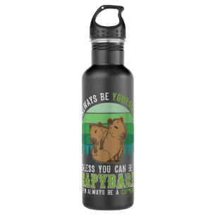 Always be yourself Unless you can be a Capybara  710 Ml Water Bottle