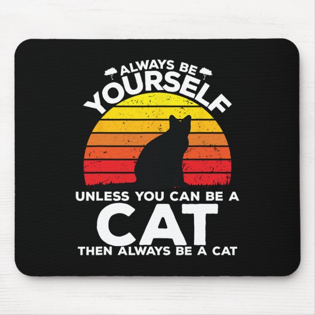 Always Be Yourself Unless You Can Be A Cat Funny R Mouse Pad (Front)