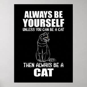 Always Be Yourself Unless You Can Be A Cat Poster