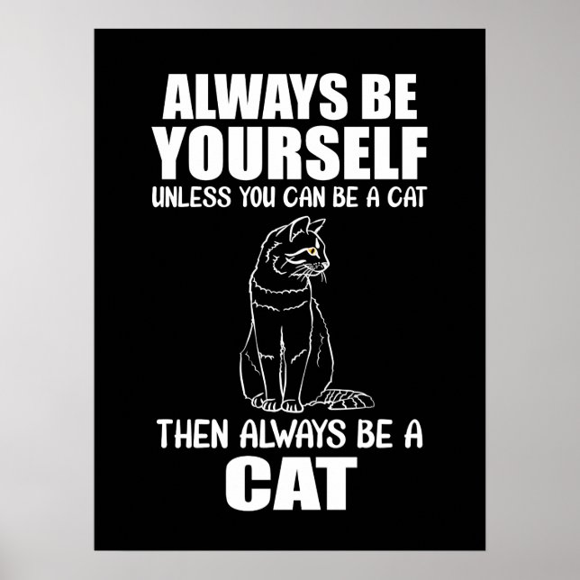 Always Be Yourself Unless You Can Be A Cat Poster (Front)