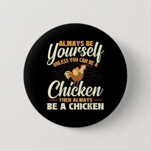 Always Be Yourself Unless You Can Be A Chicken - F 6 Cm Round Badge